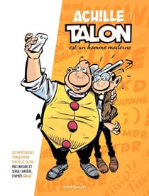 Les Impétueuses tribulations d'Achille Talon - Tome 1 - Achille Talon est un homme moderne
