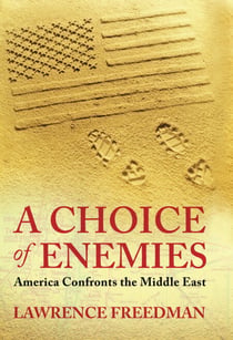 A Choice Of Enemies - America Confronts The Middle East