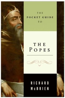The Pocket Guide to the Popes - The Pontiffs from St. Peter to John Paul
