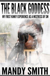 The Black Goddess: My First Kinky Experience as a Mistress of SM