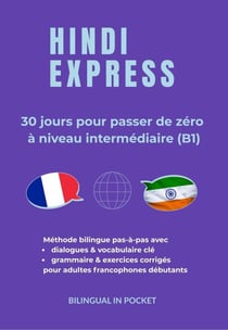 Hindi Express : 30 Jours pour Passer de Zéro à Niveau Intermédiaire (B1)