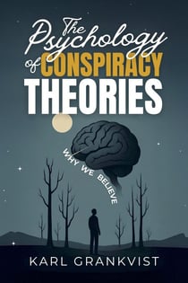 The Psychology of Conspiracy Theories: Why We Believe