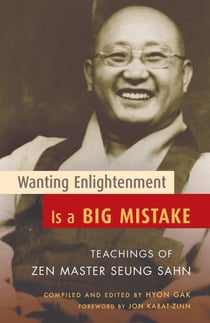 Wanting Enlightenment Is a Big Mistake - Teachings of Zen Master Seung San