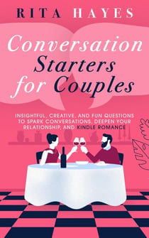 Conversation Starters for Couples: Insightful, Creative, and Fun Questions to Spark Conversations, Deepen Your Relationship, and Kindle Romance - Healthy Relationships, #6