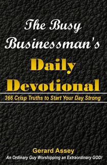 The Busy Businessman's Daily Devotional: 366 Crisp Truths to Start Your Day Strong