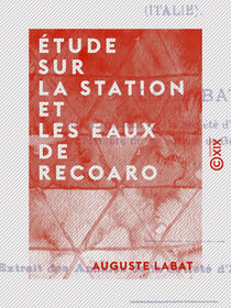 Étude sur la station et les eaux de Recoaro - Italie
