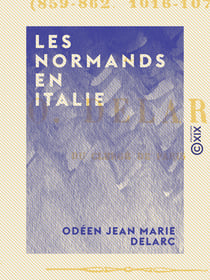 Les Normands en Italie - Depuis les premières invasions jusqu'à l'avènement de S. Grégoire VII