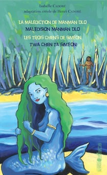 La malédiction de Manman Dlo / Malédision Manman Dlo - Les trois chiens de Siméon / Twa chien ta Siméon - Bilingue Français - créole
