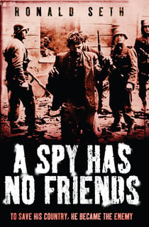 A Spy Has No Friends - To Save His Country, He Became the Enemy