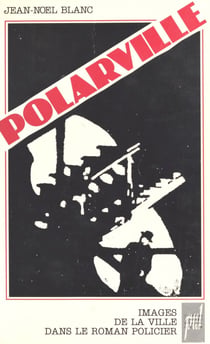 Polarville : Images de la ville dans le roman policier