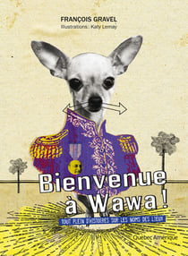Bienvenue à Wawa ! - Tout plein d’histoires sur les noms de lieux
