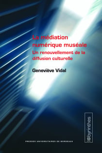 La médiation numérique muséale - Un renouvellement de la diffusion culturelle