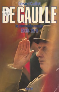 De Gaulle - Le journal du monde, 1890-1970