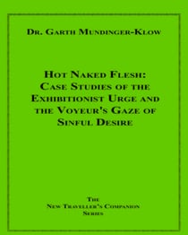 Hot Naked Flesh - Case Studies of the Exhibitionist Urge and the Voyeur's Gaze of Sinful Desire