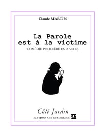 La parole est à la victime - Comédie policière en 2 actes