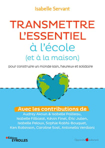 Transmettre l'essentiel à l'école (et à la maison) - Pour construire un monde sain, heureux et solidaire
