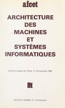 Architecture des machines et systèmes informatiques - Actes du Congrès de l'AFCET, 17-19 novembre 1982