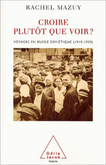 Croire plutôt que voir ? - Voyages en Russie soviétique (1919-1939)
