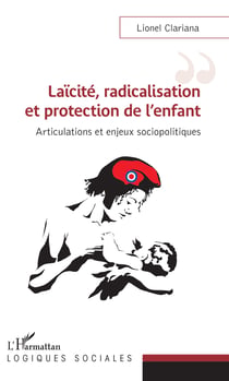 Laïcité, radicalisation et protection de l'enfant - Articulations et enjeux sociopolitiques