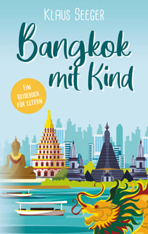Bangkok mit Kind - Ein Reisebuch für Eltern