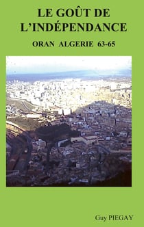 Le GOUT de l'INDÉPENDANCE - Oran Algérie 63-65