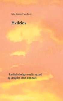 Hvileløs - - kærlighedsdigte om liv og død og længslen efter at mødes