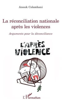 La réconciliation nationale après les violences - Arguments pour la déconciliance