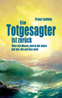 Ein Totgesagter ist zurück - Über die Meere, durch die Jahre Auf die, die auf See sind ...