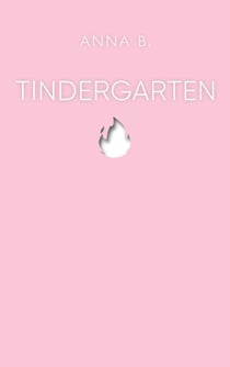 Tindergarten - Erlebnisse aus drei Jahren Online-Dating