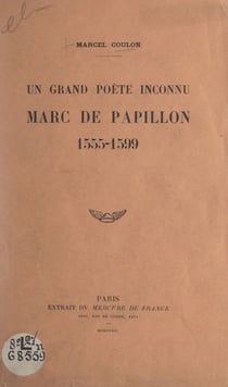 Un grand poète inconnu : Marc de Papillon, 1555-1599
