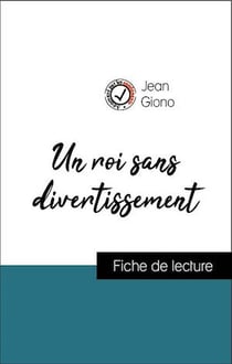 Analyse de l'œuvre : Un roi sans divertissement (résumé et fiche de lecture plébiscités par les enseignants sur fichedelecture.fr)