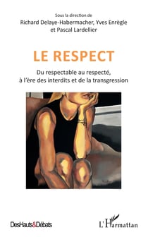 Le respect - Du respectable au respecté, à l'ère des interdits et de la transgression