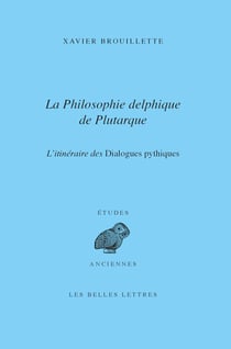 La Philosophie delphique de Plutarque - L’itinéraire des Dialogues pythiques