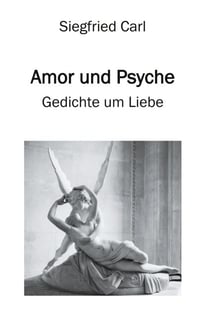 Amor und Psyche - Gedichte um Liebe