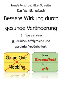 Bessere Wirkung durch gesunde Veränderung - Ihr Weg in eine glückliche, erfolgreiche und gesunde Persönlichkeit.