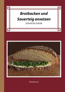Brotbacken und Sauerteig ansetzen - Schritt für Schritt