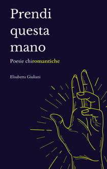 Prendi questa mano - Poesie chiromantiche