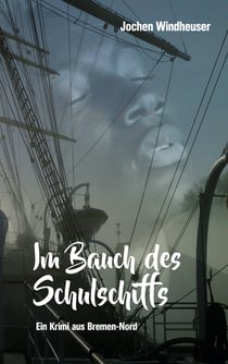 Im Bauch des Schulschiffs - Ein Krimi aus Bremen-Nord