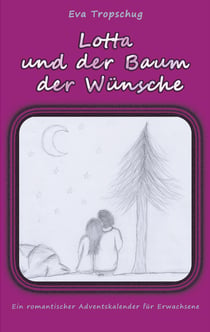 Lotta und der Baum der Wünsche - Ein romantischer Adventskalender für Erwachsene