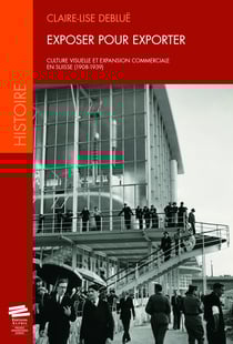 Exposer pour exporter - Culture visuelle et expansion commerciale en Suisse (1908-1939)