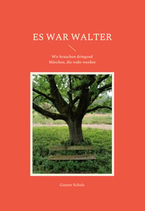 Es war Walter - Wir brauchen dringend Märchen, die wahr werden