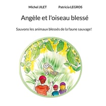Angèle et l'oiseau blessé - Sauvons les animaux blessés de la faune sauvage!