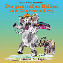 Die gerüsselten Helden vom Zauberzooberg - Tamana & Hajo