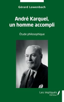 André Karquel, un homme accompli - Etude philosophique