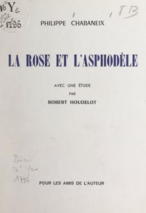 La rose et l'asphodèle - Avec une étude par Robert Houdelot