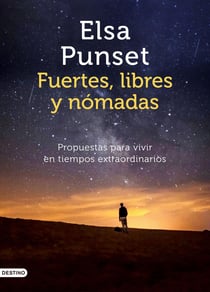 Fuertes, libres y nómadas - Propuestas para vivir en tiempos extraordinarios