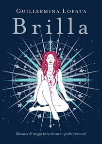 Brilla - Rituales de magia para elevar tu poder personal
