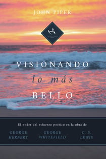 Visionando lo más bello - El poder del esfuerzo poético en la obra de George Herbert, George Whitefield y C. S. Lewis