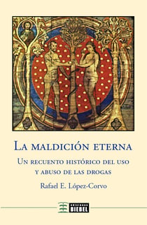 La maldición eterna - Un recuento histórico del uso y abuso de las drogas