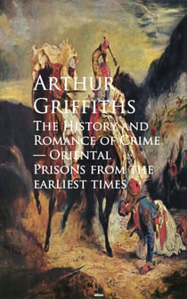 The History and Romance of Crime - Oriental Prisons from the Earliest Times